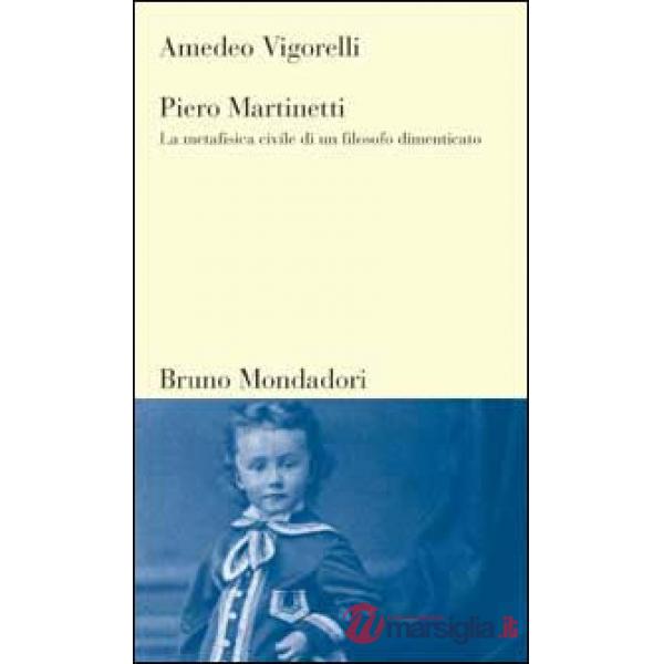 Piero Martinetti. La metafisica civile di un filosofo dimenticato
