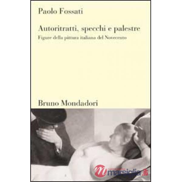 Autoritratti, specchi, palestre. Figure nella pittura italiana del Novecento
