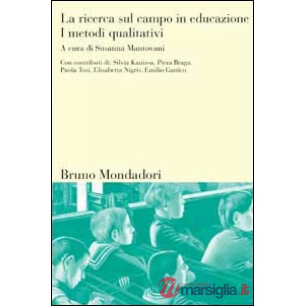 Ricerca sul campo in educazione (La). Vol. 1: I metodi qualitativi