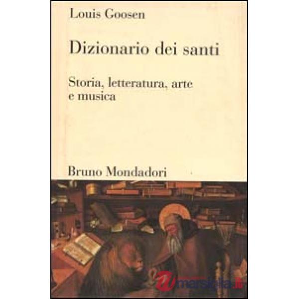 Dizionario dei santi. Storia, letteratura, arte e musica