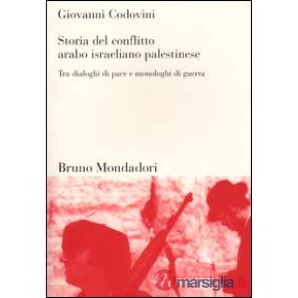 Storia del conflitto arabo israeliano palestinese. Tra dialoghi di pace e monolo