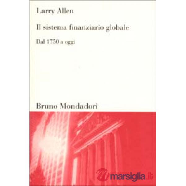 Sistema finanziario globale. Dal 1750 ad oggi (Il)