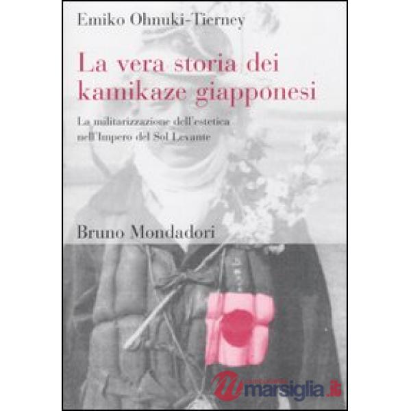 Vera storia dei kamikaze giapponesi. La militarizzazione dell'estetica nell'Impe