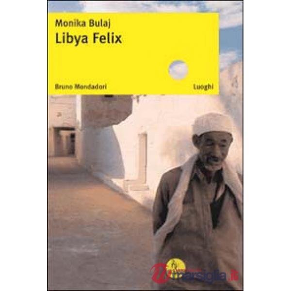 Libya Felix. Ediz. illustrata