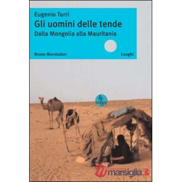 Uomini delle tende. Dalla Mongolia alla Mauritania (Gli)