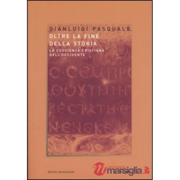 Oltre la fine della storia. La coscienza cristiana dell'Occidente
