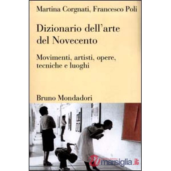 Dizionario dell'arte del Novecento. Movimenti, artisti, opere, tecniche e luoghi
