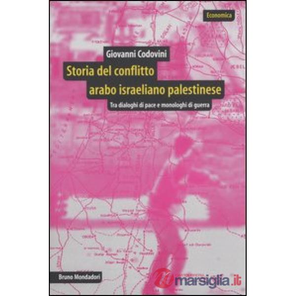 Storia del conflitto arabo israeliano palestinese. Tra dialoghi di pace e monolo