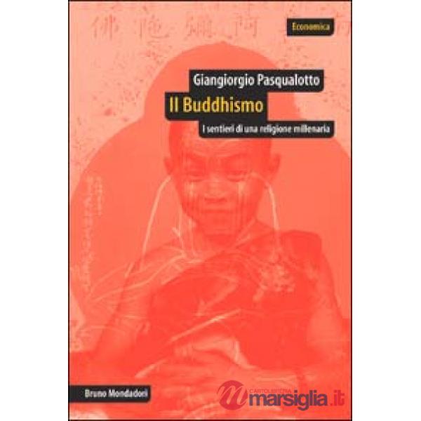 Buddhismo. I sentieri di una religione millenaria (Il)