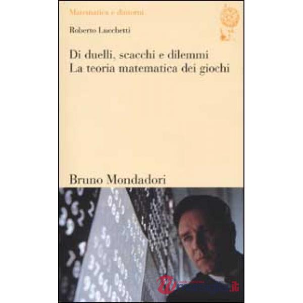 Di duelli, scacchi e dilemmi. La teoria matematica dei giochi