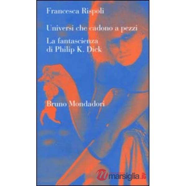 Universi che cadono a pezzi. La fantascienza di Philip K. Dick