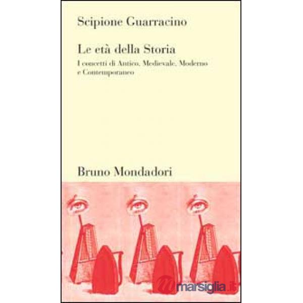 Età della storia. I concetti di Antico, Medievale, Moderno e Contemporaneo (Le)