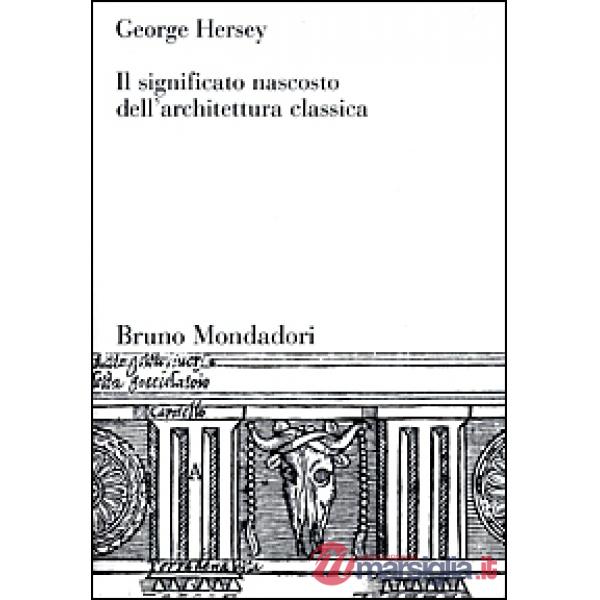 Significato nascosto dell'architettura classica (Il)
