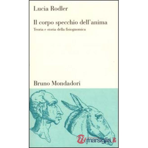 Corpo specchio dell'anima. Teoria e storia della fisiognomica (Il)
