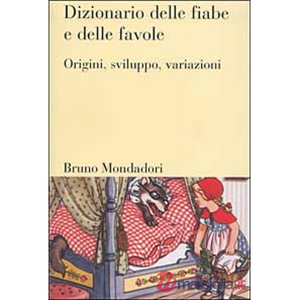 Dizionario delle fiabe e delle favole. Origini, sviluppo, variazioni