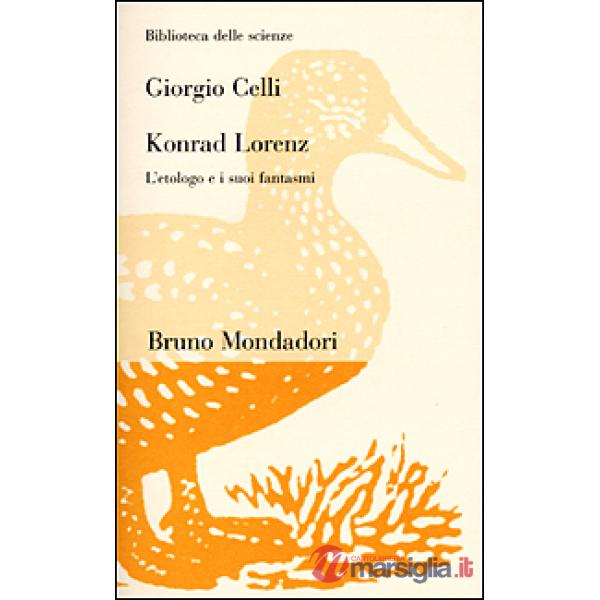 Konrad Lorenz. L'etologo e i suoi fantasmi