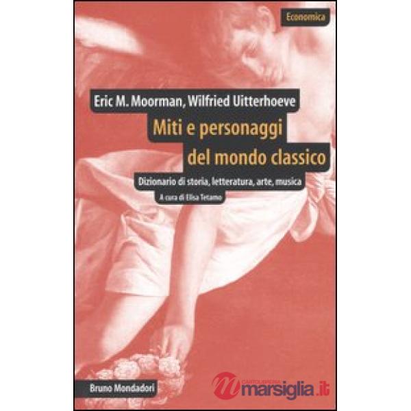 Miti e personaggi del mondo classico. Dizionario di storia, letteratura, arte, m