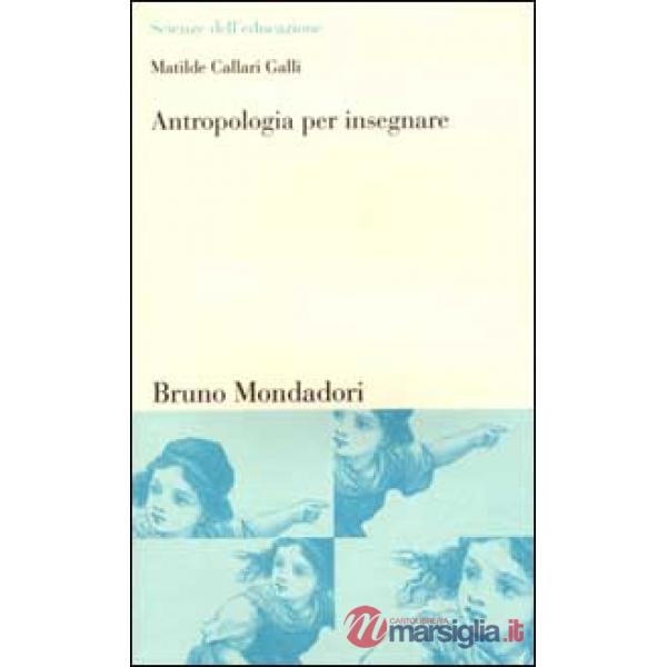 Antropologia per insegnare. Teorie e pratiche dell'analisi culturale
