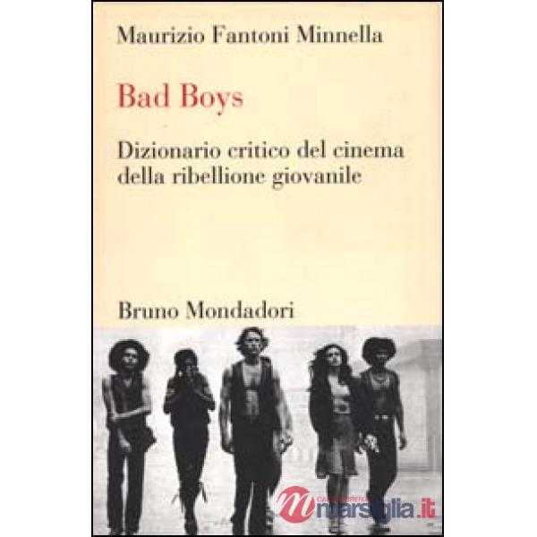 Bad boys. Dizionario critico del cinema della ribellione giovanile