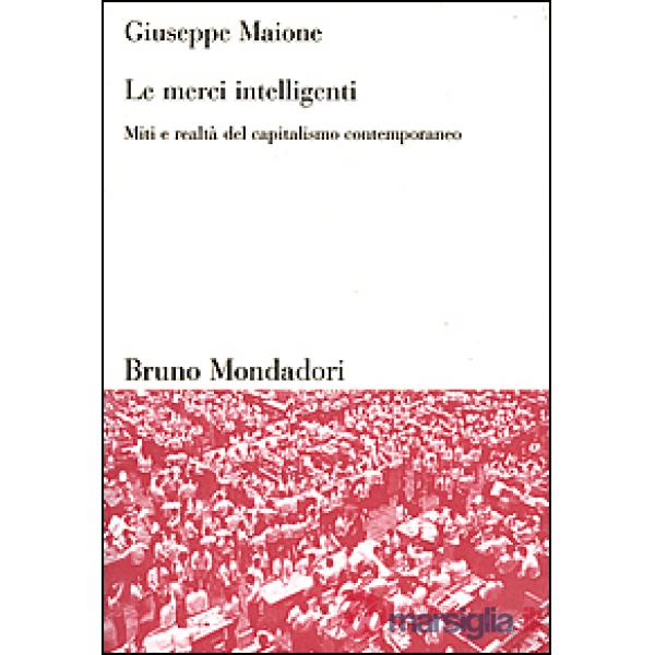 Merci intelligenti. Miti e realtà del capitalismo contemporaneo (Le)
