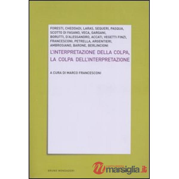 Interpretazione della colpa. La colpa dell'interpretazione (L')