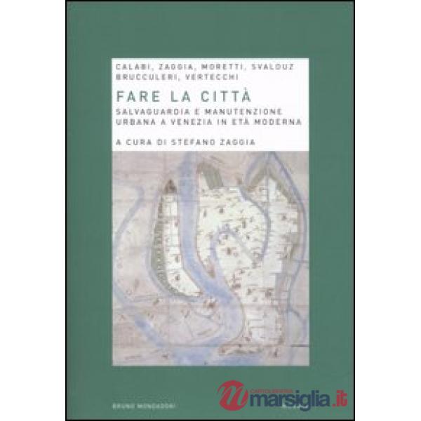 Fare la città. Salvaguardia e manutenzione urbana a Venezia in età moderna