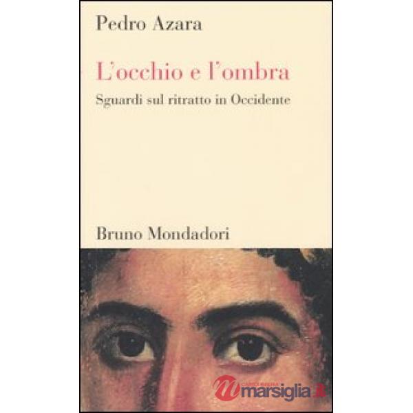 Occhio e l'ombra. Sguardi sul ritratto in Occidente (L')