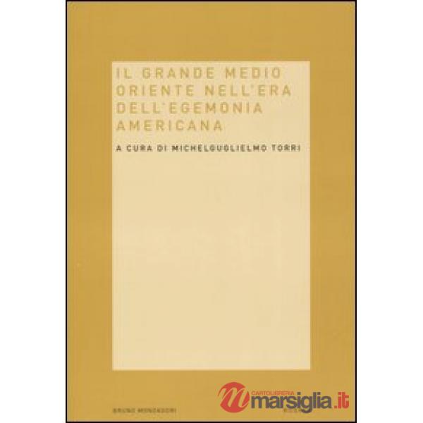 Grande Medio Oriente nell'era dell'egemonia americana (Il)