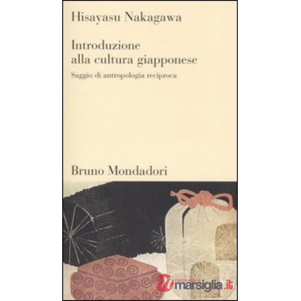 Introduzione alla cultura giapponese. Saggio di antropologia reciproca