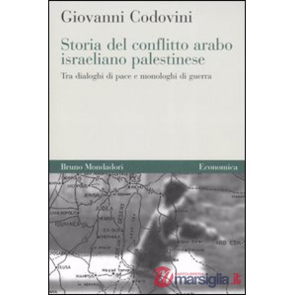 Storia del conflitto arabo israeliano palestinese. Tra dialoghi di pace e monolo
