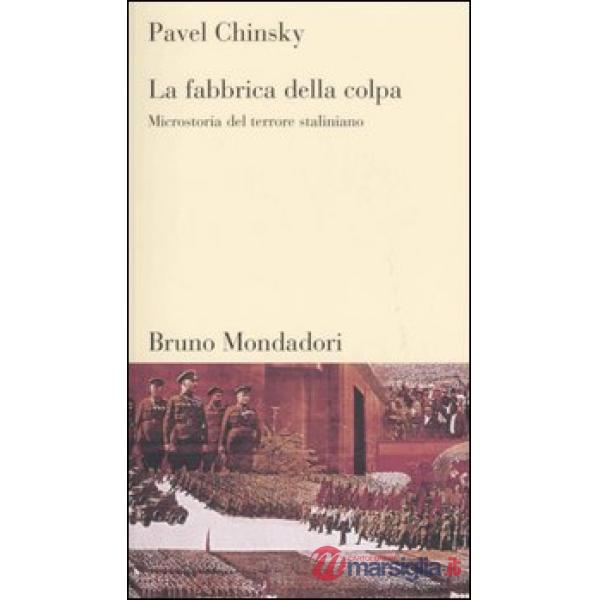 Fabbrica della colpa. Microstoria del terrore staliniano (La)