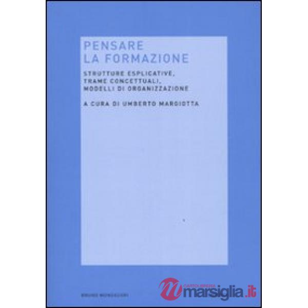 Pensare la formazione. Strutture esplicative, trame concettuali, modelli di orga