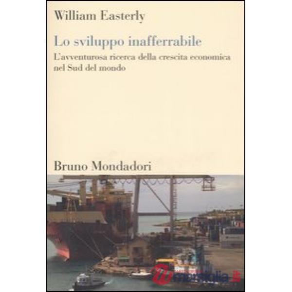 Sviluppo inafferrabile. L'avventurosa ricerca della crescita economica nel Sud d