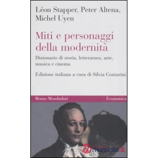 Miti e personaggi della modernità. Dizionario di storia, letteratura, arte, musi