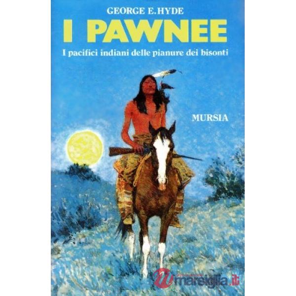 Pawnee. I pacifici indiani delle pianure dei bisonti (I)