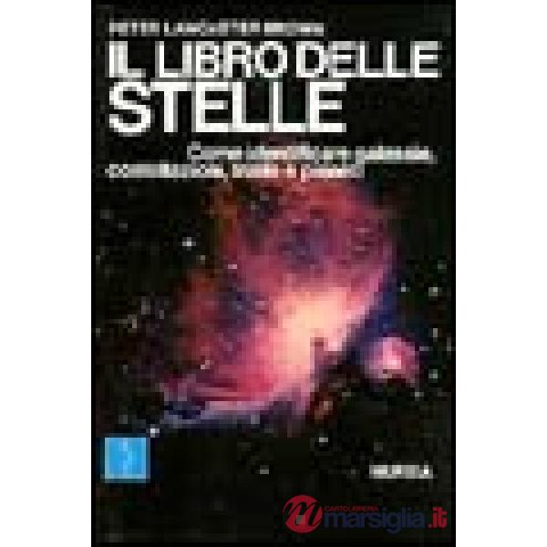 Libro delle stelle. Come identificare galassie, costellazioni, stelle e pianeti (Il)