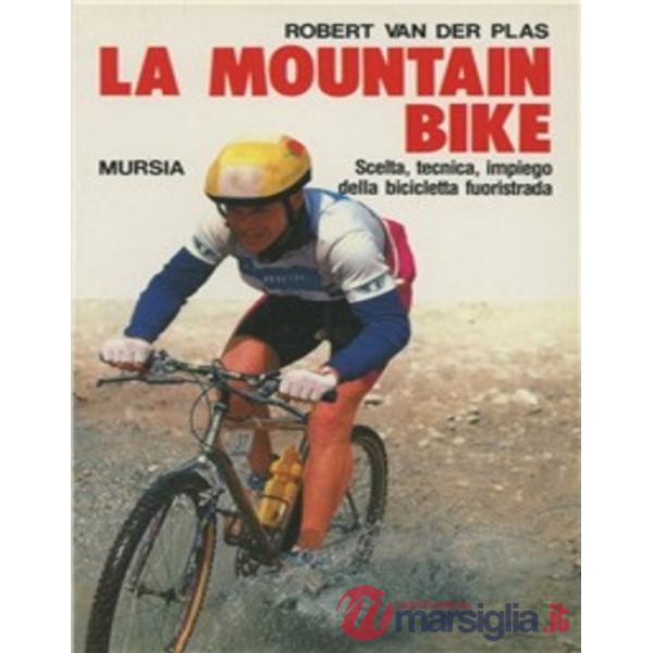 Mountain bike. Scelta, tecnica, impiego della bicicletta fuoristrada (La)