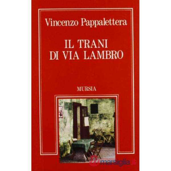 Trani di Via Lambro. Il romanzo dell'immigrato pugliese (Il)