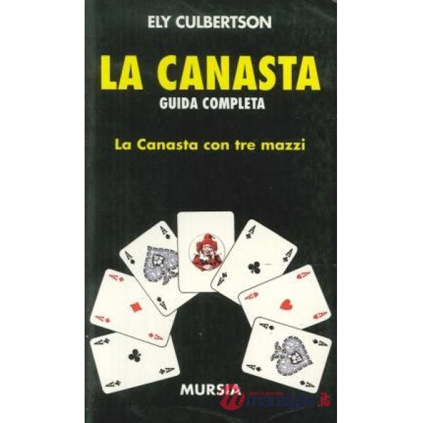 Canasta. Guida completa per principianti e giocatori provetti (La)
