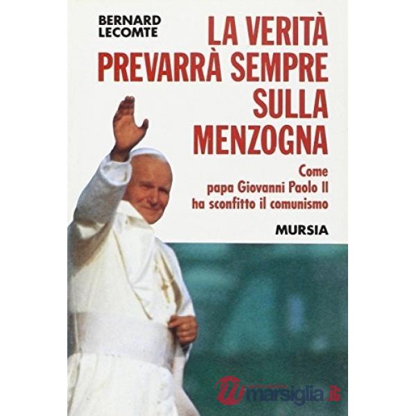 Verità prevarrà sempre sulla menzogna. Come papa Giovanni Paolo II ha sconfitto il comunismo (La)