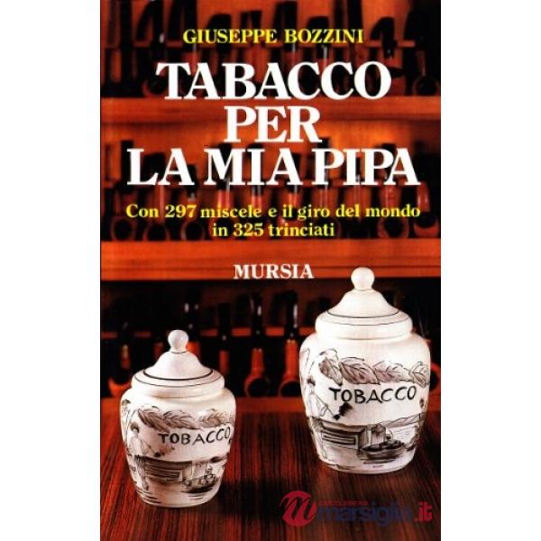 Tabacco per la mia pipa. Con 297 miscele e il giro del mondo in 325 trinciati