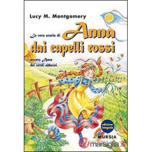 Vera storia di Anna dai capelli rossi, ovvero Anne dei verdi abbaini. Ediz. integrale (La)