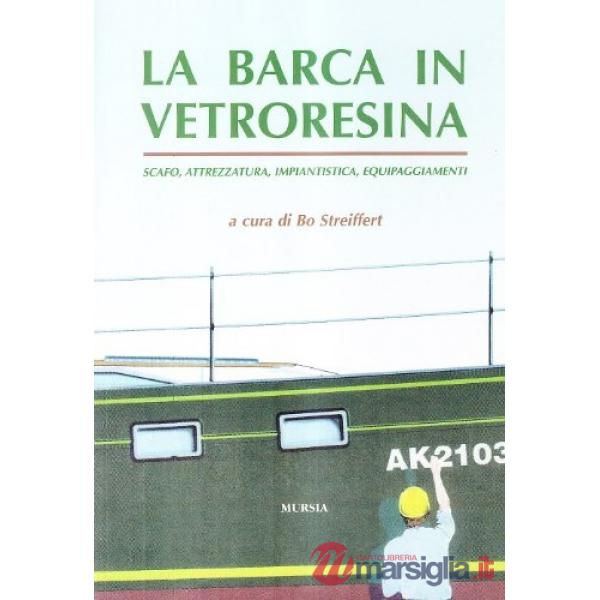 Barca in vetroresina. Scafo, attrezzatura, impiantistica, equipaggiamenti (La)