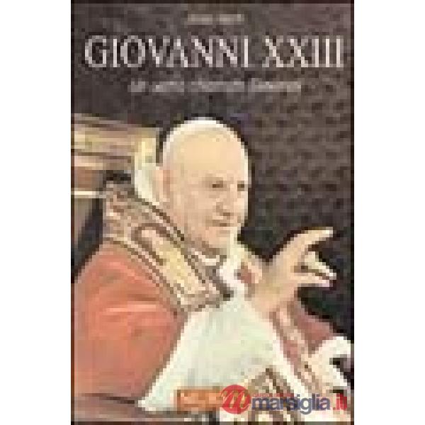 Giovanni XXIII. Un uomo chiamato Giovanni