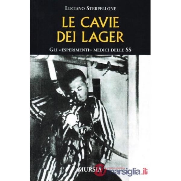 Cavie dei lager. Gli «esperimenti» medici delle SS (Le)