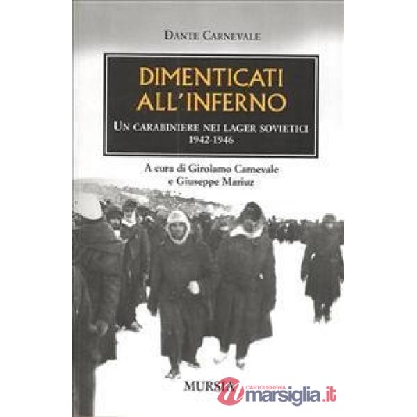 Dimenticati all'inferno. Un carabiniere nei lager sovietici 1942-1946