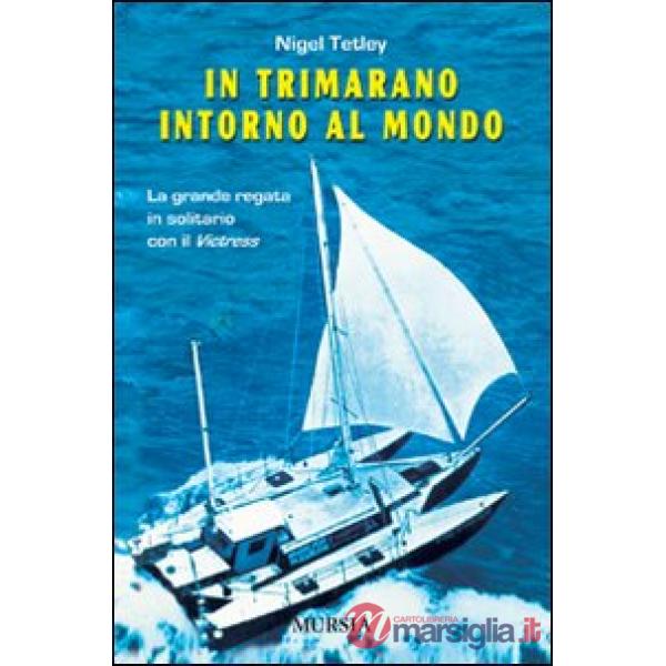 In trimarano intorno al mondo. La grande regata in solitario con il «Victress»