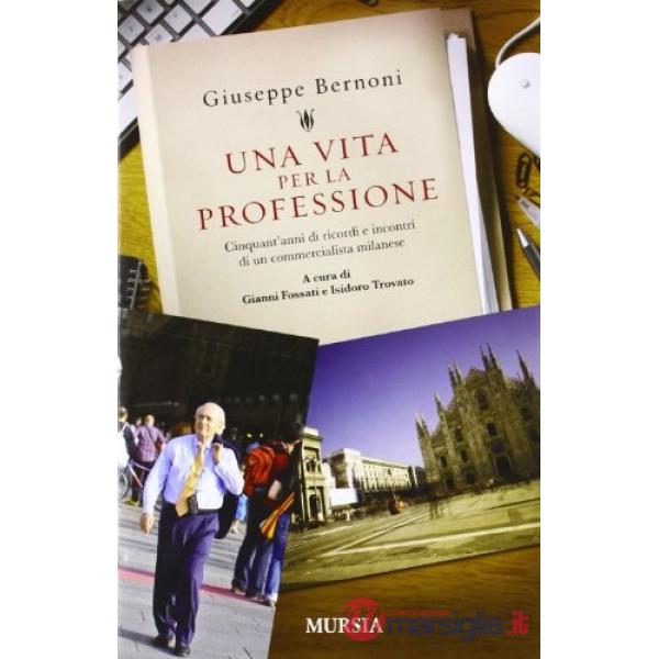 Vita per la professione. Cinquant'anni di ricordi e incontri di un commercialista milanese (Una)