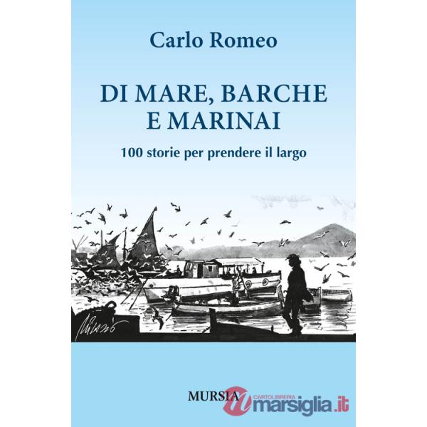 Di mare, barche e marinai. 100 storie per prendere il largo
