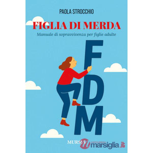 Figlia di merda. Manuale di sopravvivenza per figlie adulte